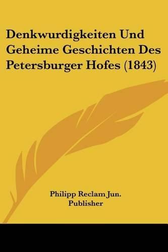 Cover image for Denkwurdigkeiten Und Geheime Geschichten Des Petersburger Hofes (1843)