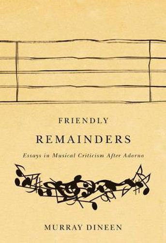 Cover image for Friendly Remainders: Essays in Music Criticism after Adorno