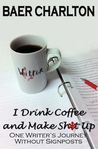 Cover image for I Drink Coffee and Make Shit Up