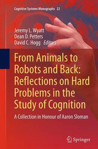 Cover image for From Animals to Robots and Back: Reflections on Hard Problems in the Study of Cognition: A Collection in Honour of Aaron Sloman