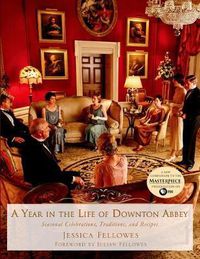 Cover image for A Year in the Life of Downton Abbey: Seasonal Celebrations, Traditions, and Recipes