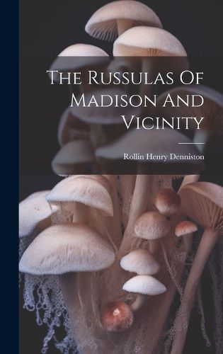 The Russulas Of Madison And Vicinity