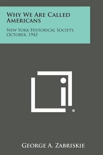 Cover image for Why We Are Called Americans: New York Historical Society, October, 1943