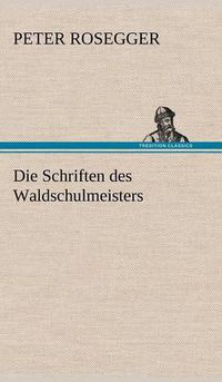 Cover image for Die Schriften Des Waldschulmeisters