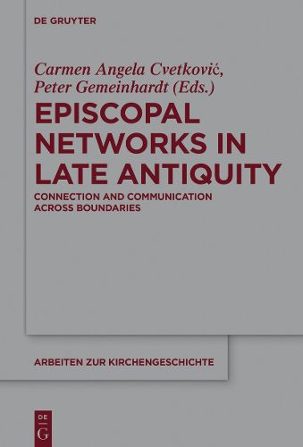 Episcopal Networks in Late Antiquity: Connection and Communication Across Boundaries