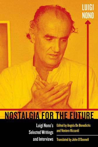 Cover image for Nostalgia for the Future: Luigi Nono's Selected Writings and Interviews