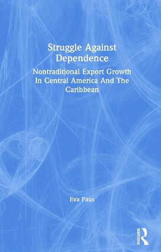 Cover image for Struggle Against Dependence: Nontraditional Export Growth in Central America and the Caribbean