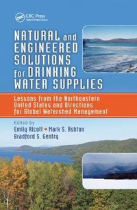 Cover image for Natural and Engineered Solutions for Drinking Water Supplies: Lessons from the Northeastern United States and Directions for Global Watershed Management