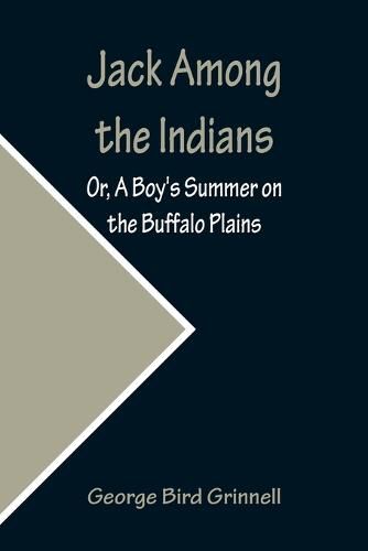 Cover image for Jack Among the Indians; Or, A Boy's Summer on the Buffalo Plains