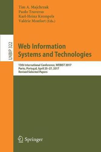 Cover image for Web Information Systems and Technologies: 13th International Conference, WEBIST 2017, Porto, Portugal, April 25-27, 2017, Revised Selected Papers