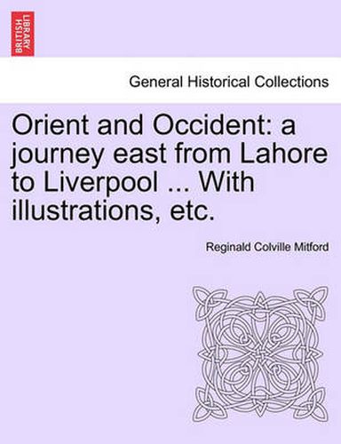Cover image for Orient and Occident: A Journey East from Lahore to Liverpool ... with Illustrations, Etc.