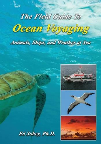 Cover image for The Field Guide to Ocean Voyaging: Animals, Ships, and Weather at Sea