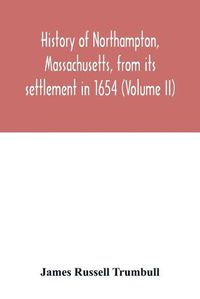 Cover image for History of Northampton, Massachusetts, from its settlement in 1654 (Volume II)