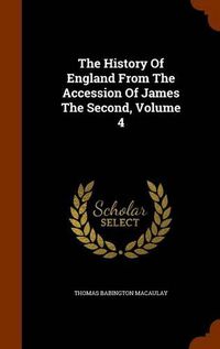 Cover image for The History of England from the Accession of James the Second, Volume 4