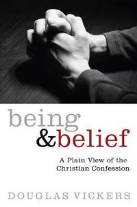 Cover image for Being and Belief: A Plain View of the Christian Confession