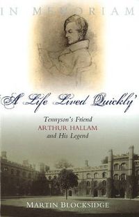 Cover image for Life Lived Quickly: Tennyson's Friend Arthur Hallam & His Legend