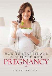Cover image for How to Stay Fit and Healthy During Pregnancy