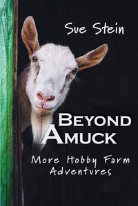 Cover image for Beyond Amuck: More Hobby Farm Adventures