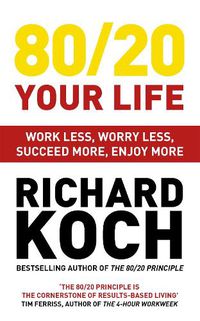 Cover image for 80/20 Your Life: Work Less, Worry Less, Succeed More, Enjoy More - Use The 80/20 Principle to invest and save money, improve relationships and become happier