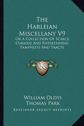 The Harleian Miscellany V9: Or a Collection of Scarce, Curious and Entertaining Pamphlets and Tracts