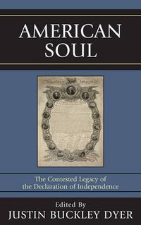 Cover image for American Soul: The Contested Legacy of the Declaration of Independence