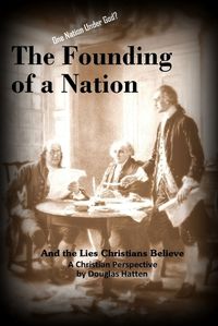 Cover image for The Founding of a Nation and the Lies Christians Believe