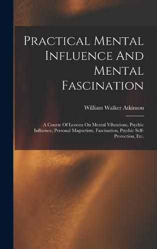 Cover image for Practical Mental Influence And Mental Fascination