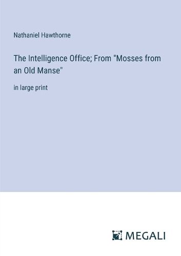 The Intelligence Office; From "Mosses from an Old Manse"