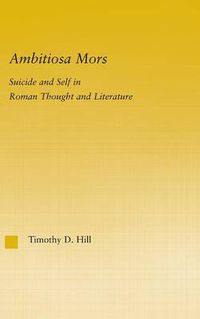 Cover image for Ambitiosa Mors: Suicide and the Self in Roman Thought and Literature