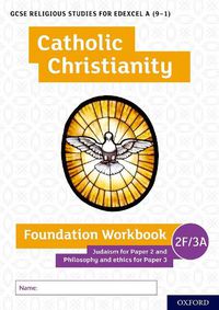 Cover image for GCSE Religious Studies for Edexcel A (9-1): Catholic Christianity Foundation Workbook: Judaism for Paper 2 and Philosophy and ethics for Paper 3