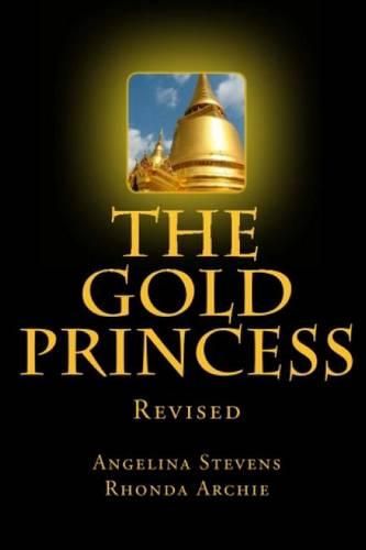 Cover image for The Gold Princess: In a land beyond the Seven Seas, three powerful kingdoms reigned in peace until the greed of one man, the murder of a king and the vengeance of a sorceress changed their destinies forever.