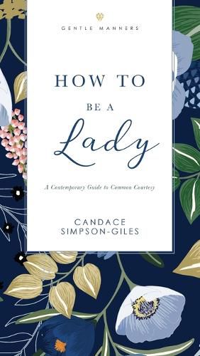 Cover image for How to Be a Lady Revised and   Expanded: A Contemporary Guide to Common Courtesy