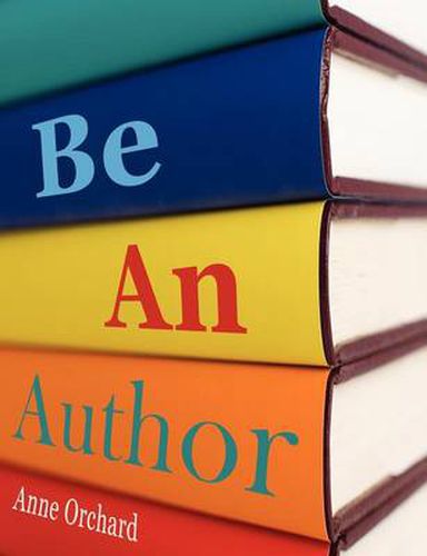 Cover image for Be An Author: What Would it be Like If You Write Your Book