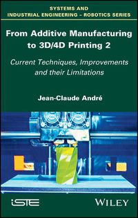 Cover image for From Additive Manufacturing to 3D/4D Printing 2: Current Techniques, Improvements and their Limitations