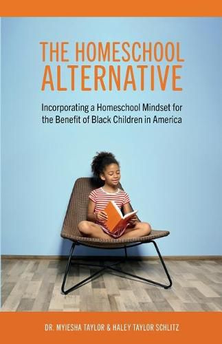Cover image for The Homeschool Alternative: Incorporating a Homeschool Mindset for the Benefit of Black Children in America