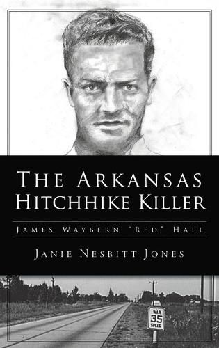 Cover image for Arkansas Hitchhike Killer: James Waybern Red Hall