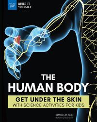 Cover image for The Human Body: Get Under the Skin with Science Activities for Kids