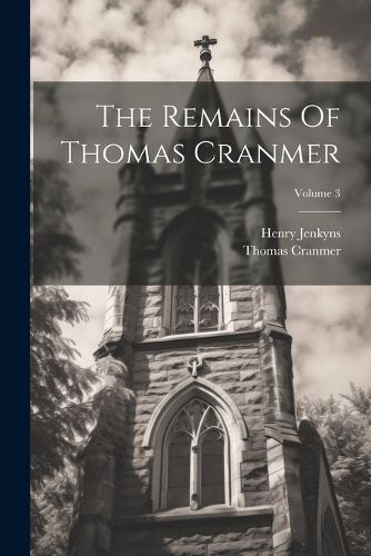 Cover image for The Remains Of Thomas Cranmer; Volume 3