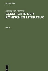 Cover image for Michael Von Albrecht: Geschichte Der Roemischen Literatur. Teil 2