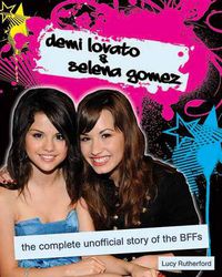 Cover image for Demi Lovato & Selena Gomez: The Unofficial Story