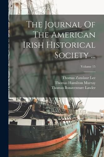 The Journal Of The American Irish Historical Society ...; Volume 15