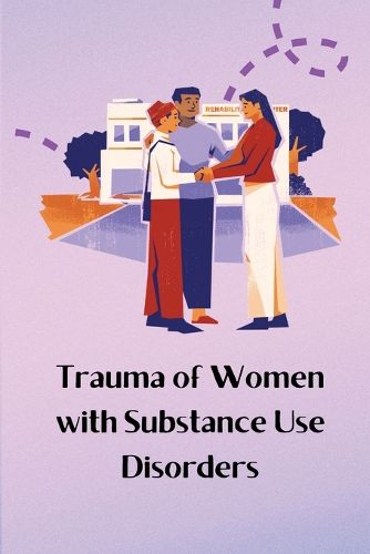 Cover image for Trauma of Women with Substance Use Disorders