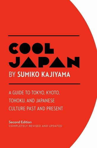 Cover image for Cool Japan: A Guide to Tokyo, Kyoto, Tohoku and Japanese Culture Past and Present