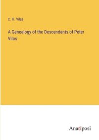 Cover image for A Genealogy of the Descendants of Peter Vilas