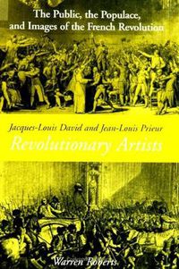 Cover image for Jacques-Louis David and Jean-Louis Prieur, Revolutionary Artists: The Public, the Populace, and Images of the French Revolution