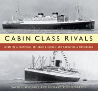 Cover image for Cabin Class Rivals: Lafayette and Champlain, Britannic and Georgic and Manhattan and Washington