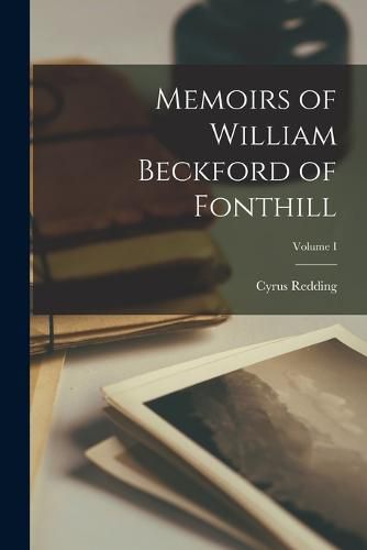 Memoirs of William Beckford of Fonthill; Volume I