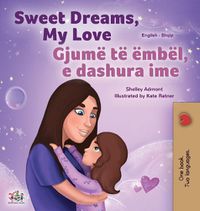 Cover image for Sweet Dreams, My Love (English Albanian Bilingual Book for Kids)