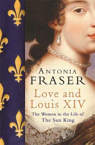 Cover image for Love and Louis XIV: The Women in the Life of the Sun King