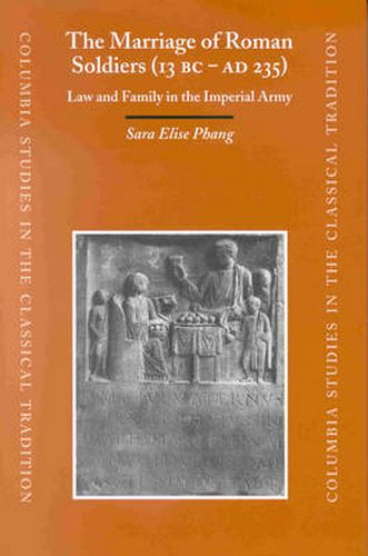 The Marriage of Roman Soldiers (13 B.C. - A.D. 235): Law and Family in the Imperial Army